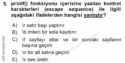 5. soru: printf() fonksiyonu içerisine yazılan kontrol karakterleri (escape sequence) ile ilgili aşağıdaki ifadelerden hangisi…