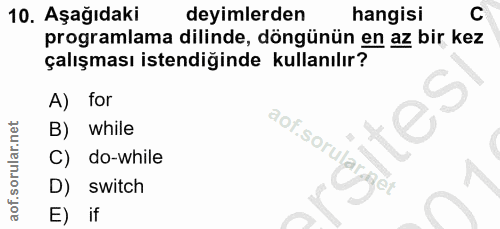 10. soru: Aşağıdaki deyimlerden hangisi C programlama dilinde, döngünün en az bir kez çalışması istendiğinde kullanılır? A) for…