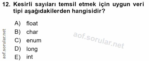 12. soru: Kesirli sayıları temsil etmek için uygun veri tipi aşağıdakilerden hangisidir? A) float B) char C) enum D) long E) int