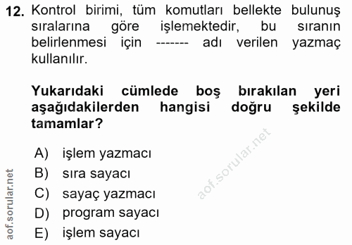 12. soru: Kontrol birimi, tüm komutları bellekte bulunuş sıralarına göre işlemektedir, bu sıranın belirlenmesi için - adı veril…