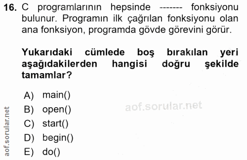 16. soru: C programlarının hepsinde -- fonksiyonu bulunur. Programın ilk çağrılan fonksiyonu olan ana fonksiyon, programda gövd…