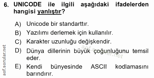 6. soru: UNICODE ile ilgili aşağıdaki ifadelerden hangisi yanlıştır? A) Unicode bir standarttır. B) Yazılımı derlemek için kul…