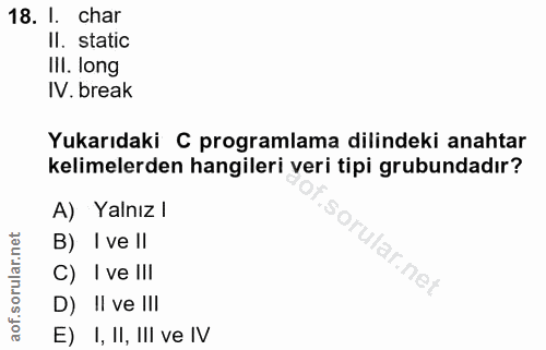 18. soru: I. char Il. static Ill. long IV. break Yukarıdaki C programlama dilindeki anahtar kelimelerden hangileri veri tipi gr…