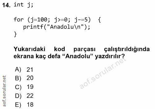 14. soru: int j; for (j=100; j>=Ø; j-=5) printf("Anadolu\n") ; Yukarıdaki kod parçası çalıştırıldığında ekrana kaç defa "Anadol…