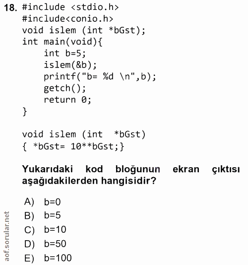 18. soru: #include ‹stdio.h> #include<conio.h> void islem (int *bGst); int main (void) { int b=5; islem(&b); printf("b= %d \n",…