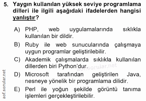 5. soru: Yaygın kullanılan yüksek seviye programlama dilleri ile ilgili aşağıdaki ifadelerden hangisi yanlıştır? A) PHP, web u…