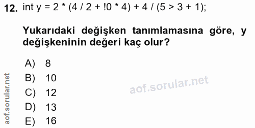 12. soru: int y = 2* (4/2 + !0 * 4) + 4 1 (5 > 3+1); Yukarıdaki değişken tanımlamasına göre, y değişkeninin değeri kaç olur? A)…