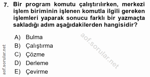 7. soru: Bir program komutu çalıştırılırken, merkezi işlem biriminin işlenen komutla ilgili gereken işlemleri yaparak sonucu f…