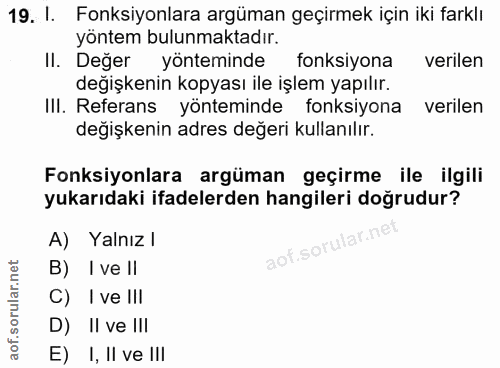 19. soru: I. Fonksiyonlara argüman geçirmek için iki farklı yöntem bulunmaktadır. II. Değer yönteminde tonksiyona verilen değiş…