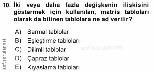 10. soru: İki veya daha fazla değişkenin ilişkisini göstermek için kullanılan, matris tabloları olarak da bilinen tablolara ne…