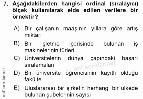 7. soru: Aşağıdakilerden hangisi ordinal (sıralayıcı) ölçek kullanılarak elde edilen verilere bir örnektir? A) Bir çalışanın m…