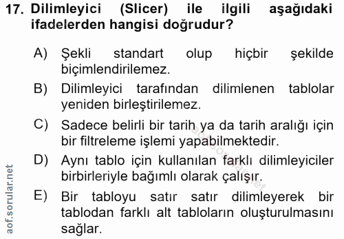 17. soru: Dilimleyici (Slicer) ile ilgili aşağıdaki ifadelerden hangisi doğrudur? A) Şekli standart olup hiçbir şekilde biçimle…