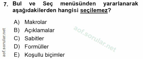 7. soru: Bul ve Seç menüsünden yararlanarak aşağıdakilerden hangisi seçilemez? A) Makrolar B) Açıklamalar C) Sabitler D) Formü…