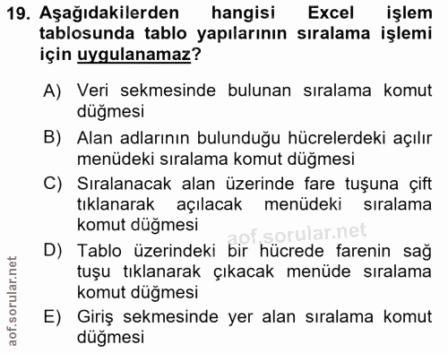 19. soru: Aşağıdakilerden hangisi Excel işlem tablosunda tablo yapılarının sıralama işlemi için uygulanamaz? A) Veri sekmesinde…