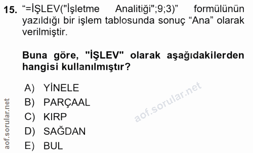 15. soru: "iŞLEV("işletme Analitiği";9;3)" formülünün yazıldığı bir işlem tablosunda sonuç "Ana" olarak verilmiştir. Buna göre,…