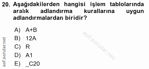 20. soru: Aşağıdakilerden hangisi işlem tablolarında aralık adlandırma kurallarına uygun adlandırmalardan biridir? A) A+B B) 12…