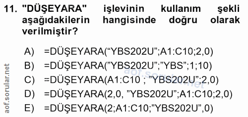 11. soru: "DÜŞEYARA" işlevinin kullanım şekli aşağıdakilerin hangisinde doğru olarak verilmiştir? A) =DÜŞEYARA("YBS202U";A1:C10…