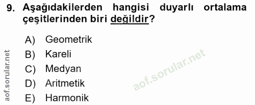 9. soru: Aşağıdakilerden hangisi duyarlı ortalama çeşitlerinden biri değildir? A) Geometrik B) Kareli C) Medyan D) Aritmetik E…