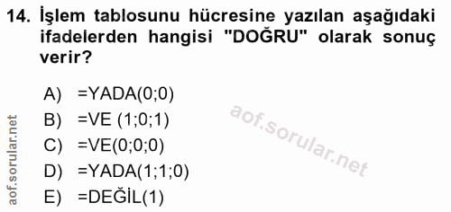 14. soru: İşlem tablosunu hücresine yazılan aşağıdaki ifadelerden hangisi "DOĞRU" olarak sonuç verir? A) =YADA(0;0) B) =VE (1;0…
