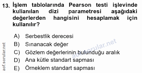 13. soru: İşlem tablolarında Pearson testi işlevinde kullanılan dizi parametresi aşağıdaki değerlerden hangisini hesaplamak içi…
