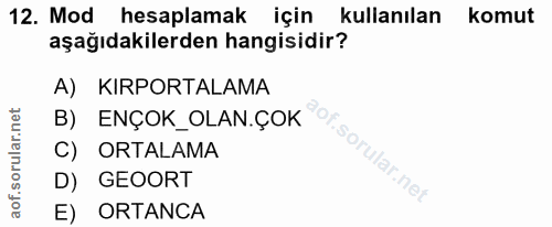12. soru: Mod hesaplamak için kullanılan komut aşağıdakilerden hangisidir? A) KIRPORTALAMA B) ENÇOK_OLAN.ÇOK C) ORTALAMA D) GEO…
