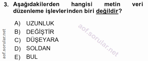 3. soru: Aşağıdakilerden hangisi metin veri düzenleme işlevlerinden biri değildir? A) UZUNLUK B) DEĞİŞTİR C) DÜŞEYARA D) SOLDA…