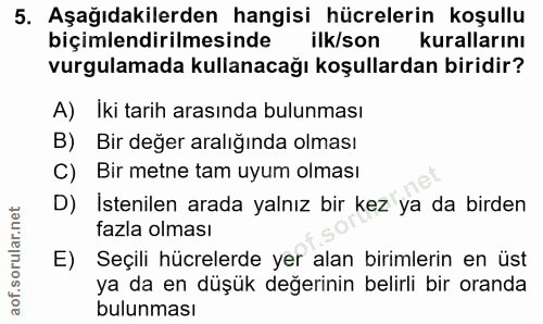 5. soru: Aşağıdakilerden hangisi hücrelerin koşullu biçimlendirilmesinde ilk/son kurallarını vurgulamada kullanacağı koşullard…