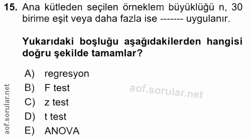 15. soru: Ana kütleden seçilen örneklem büyüklüğü n, 30 birime eşit veya daha fazla ise ----- uygulanır. Yukarıdaki boşluğu aşa…