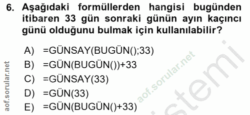 6. soru: Aşağıdaki formüllerden hangisi bugünden itibaren 33 gün sonraki günün ayın kaçıncı günü olduğunu bulmak için kullanıl…