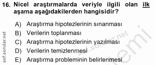 16. soru: Nicel araştırmalarda veriyle ilgili olan ilk aşama aşağıdakilerden hangisidir? A) Araştırma hipotezlerinin sınanması…