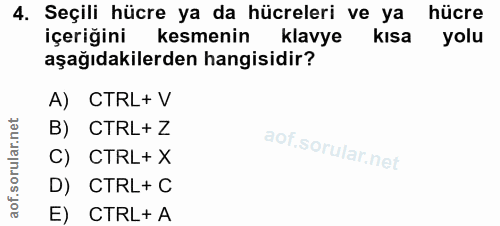 4. soru: Seçili hücre ya da hücreleri ve ya hücre içeriğini kesmenin klavye kısa yolu aşağıdakilerden hangisidir? A) CTRL+ V B…