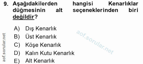 9. soru: Aşağıdakilerden hangisi Kenarlıklar düğmesinin alt seçeneklerinden biri değildir? A) Dış Kenarlık B) Üst Kenarlık C)…