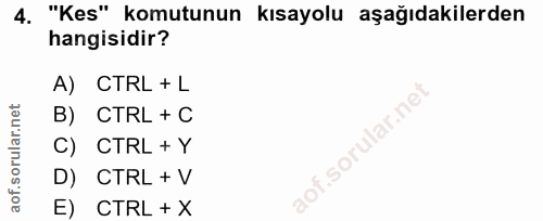 4. soru: "Kes" komutunun kısayolu aşağıdakilerden hangisidir? A) CTRL + L B) CTRL + C C) CTRL + Y D) CTRL + V E CTRL + X