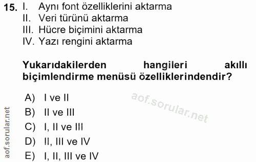 15. soru: 1. Aynı font özelliklerini aktarma II. Veri türünü aktarma Ill. Hücre biçimini aktarma IV. Yazı rengini aktarma Yukar…