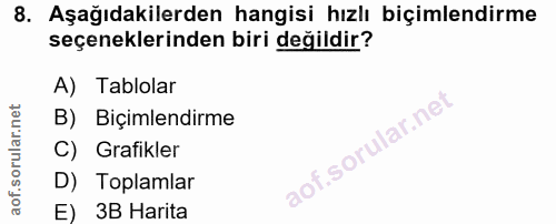 8. soru: Aşağıdakilerden hangisi hızlı biçimlendirme seçeneklerinden biri değildir? A) Tablolar B) Biçimlendirme C) Grafikler…