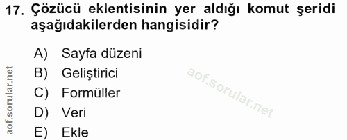 17. soru: Çözücü eklentisinin yer aldığı komut şeridi aşağıdakilerden hangisidir? A) Sayfa düzeni B) Geliștirici C) Formüller D…