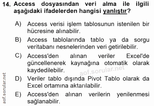 14. soru: Access dosyasından veri alma ile ilgili aşağıdaki ifadelerden hangisi yanlıştır? A) Access verisi işlem tablosunun is…