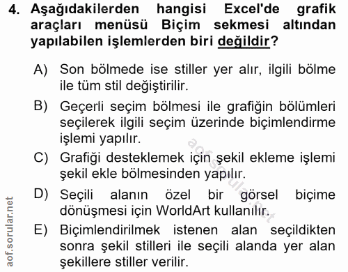4. soru: Aşağıdakilerden hangisi Excel'de grafik araçları menüsü Biçim sekmesi altından yapılabilen işlemlerden biri değildir?…