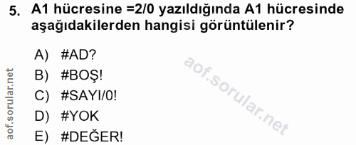 5. soru: A1 hücresine =2/0 yazıldığında A1 hücresinde aşağıdakilerden hangisi görüntülenir? A) #AD? B) #BOȘ! C) #SAYI/O! D) #Y…