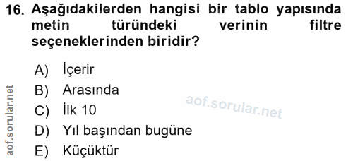 16. soru: Aşağıdakilerden hangisi bir tablo yapısında metin türündeki verinin filtre seçeneklerinden biridir? A) İçerir B) . Ar…