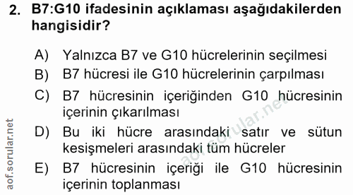 2. soru: B7:G10 ifadesinin açıklaması aşağıdakilerden hangisidir? A) Yalnızca B7 ve G10 hücrelerinin seçilmesi B) B7 hücresi i…