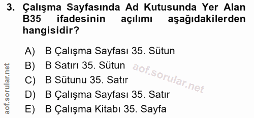 3. soru: Çalışma Sayfasında Ad Kutusunda Yer Alan B35 ifadesinin açılımı aşağıdakilerden hangisidir? A) B Çalışma Sayfası 35.…