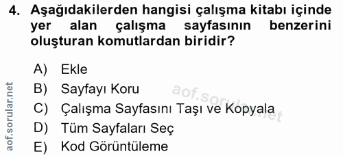 4. soru: Aşağıdakilerden hangisi çalışma kitabı içinde yer alan çalışma sayfasının benzerini oluşturan komutlardan biridir? A)…