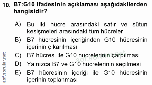 10. soru: B7:G10 ifadesinin açıklaması aşağıdakilerden hangisidir? A) Bu iki hücre arasındaki satır ve sütun kesişmeleri arasın…