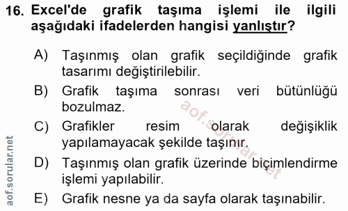 16. soru: Excel'de grafik taşıma işlemi ile ilgili aşağıdaki ifadelerden hangisi yanlıştır? A) Taşınmış olan grafik seçildiğind…