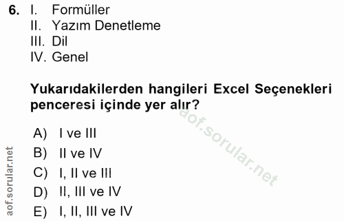 6. soru: I. Formüller II. Yazım Denetleme III. Dil IV. Genel Yukarıdakilerden hangileri Excel Seçenekleri penceresi içinde yer…