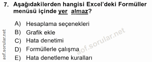 7. soru: Aşağıdakilerden hangisi Ecel'deki Formüller menüsü içinde yer almaz? A) Hesaplama seçenekleri B) Grafik ekle Hata den…