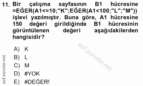 11. soru: Bir çalışma sayfasının B1 hücresine =EĞER(A1<=10;"K";EĞER(A1<100;"L", "M")) işlevi yazılmıştır. Buna göre, A1 hücresi…