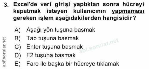 3. soru: Excel'de veri girişi yaptıktan sonra hücreyi kapatmak isteyen kullanıcının yapmaması gereken işlem aşağıdakilerden ha…