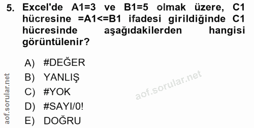 5. soru: Excel'de A1=3 ve B1=5 olmak üzere, C1 hücresine =A1<=B1 ifadesi girildiğinde C1 hücresinde aşağıdakilerden hangisi gö…
